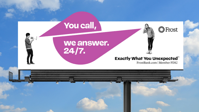 A billboard for Frost bank that reads "You call, we answer. Exactly What You Unexpected"